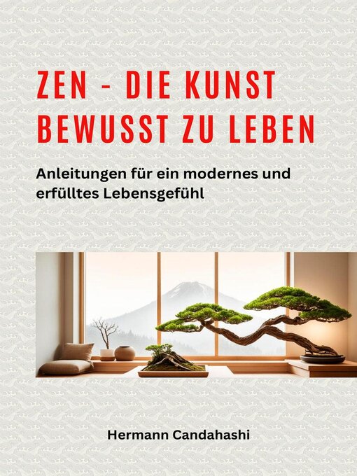 Title details for Zen--die Kunst bewusst zu Leben Anleitungen für ein modernes und erfülltes Lebensgefühl by Hermann Candahashi - Available